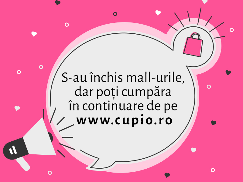 Magazinele noastre fizice sunt închise, temporar. Comandă produsele favorite pe www.cupio.ro!